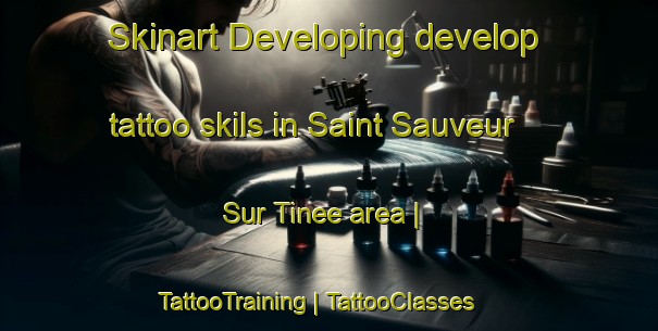 Skinart Developing develop tattoo skils in Saint Sauveur Sur Tinee area | TattooTraining | TattooClasses | SkinartTraining-France